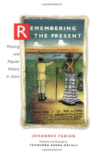 Beispielbild fr Remembering the Present : Painting and Popular History in Zaire zum Verkauf von Better World Books