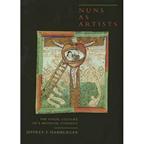 9780520203860: Nuns as Artists: The Visual Culture of a Medieval Convent: 37 (California Studies in the History of Art)