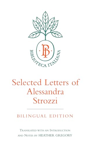 Selected Letters of Alessandra Strozzi, Bilingual edition (Biblioteca Italiana): Volume 9