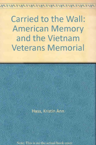 9780520204133: Carried to the Wall: American Memory and the Vietnam Veterans Memorial
