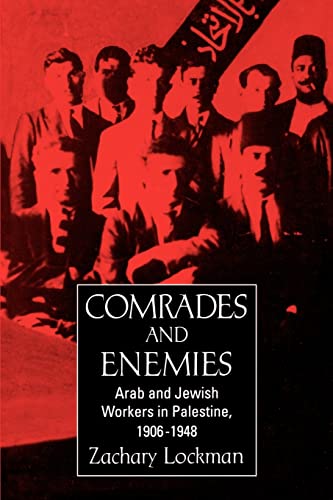 Comrades and Enemies: Arab and Jewish Workers in Palestine, 1906-1948 - Lockman, Zachary