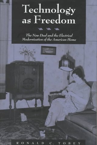 Beispielbild fr Technology As Freedom : The New Deal and the Electrical Modernization of the American Home zum Verkauf von Better World Books