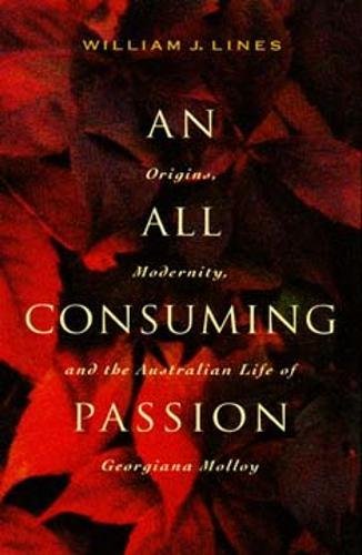Stock image for An/All Consuming Passion: Origins, Modernity, and the Australian Life of Georgiana Molloy for sale by ThriftBooks-Dallas
