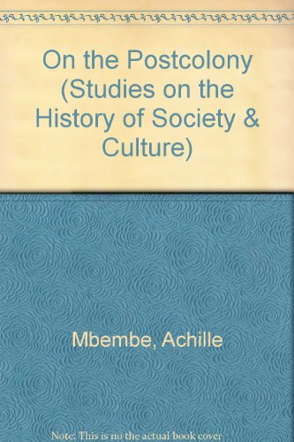 On the Postcolony (Studies on the History of Society and Culture) (9780520204348) by Mbembe, Achille