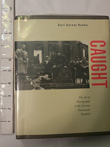 Beispielbild fr Caught: The Art of Photography in the German Democratic Republic zum Verkauf von St Vincent de Paul of Lane County