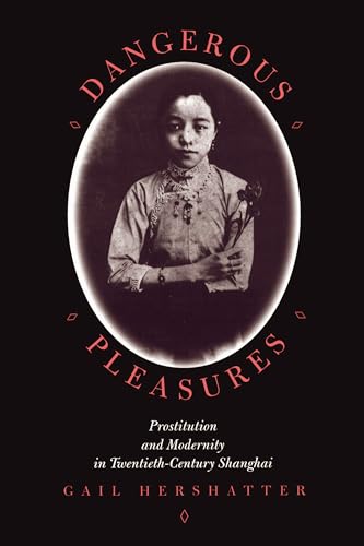 Imagen de archivo de Dangerous Pleasures: Prostitution and Modernity in Twentieth-Century Shanghai (Philip E.Lilienthal Books) a la venta por BooksRun