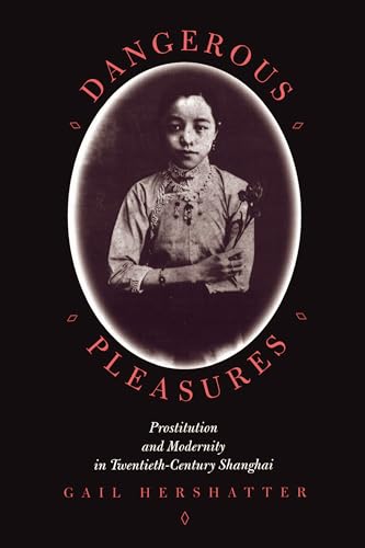 Dangerous Pleasures: Prostitution and Modernity in Twentieth-Century Shanghai (Philip E.Lilienthal Books) (9780520204393) by Hershatter, Gail