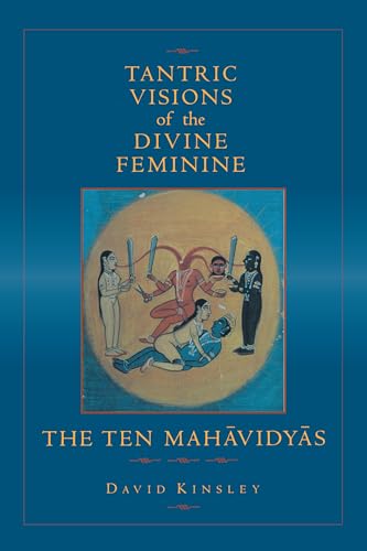 Stock image for Tantric Visions of the Divine Feminine: The Ten Mahavidyas for sale by Half Moon Books