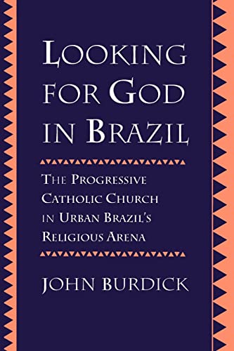 

Looking for God in Brazil: The Progressive Catholic Church in Urban Brazil's Religious Arena