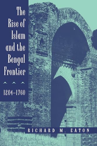 Imagen de archivo de The Rise of Islam and the Bengal Frontier, 1204-1760 a la venta por Blackwell's