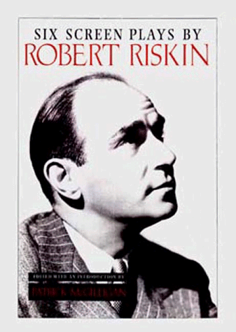 Imagen de archivo de Six Plays by Robert Riskin (Platinum Blonde; American Madness; It Happened One Night; Mr. Deeds Goes to Town; Lost Horizon; Meet John Doe) a la venta por Books on the Square