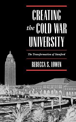 9780520205413: Creating the Cold War University: The Transformation of Stanford
