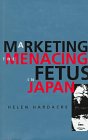 Marketing the Menacing Fetus in Japan (Twentieth-Century Japan Ser.: The Emergence of a World Power) - Hardacre, Helen