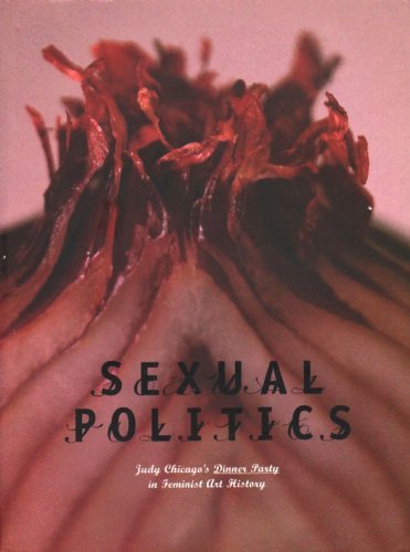 Imagen de archivo de Sexual Politics: Judy Chicago's Dinner Party in Feminist Art History a la venta por ANARTIST