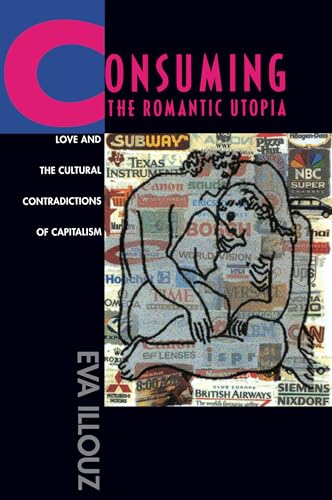 9780520205710: Consuming the Romantic Utopia: Love and the Cultural Contradictions of Capitalism