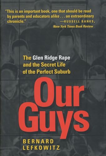 Our Guys: The Glen Ridge Rape and the Secret Life of the Perfect Suburb (Men and Masculinity)