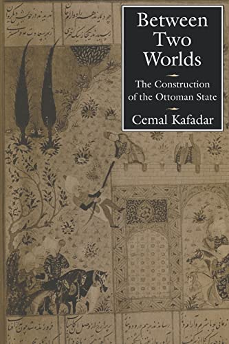 Between Two Worlds – The Construction of the Ottoman State (Paper) - Cemal Kafadar