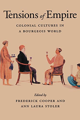 Tensions of Empire: Colonial Cultures in a Bourgeois World - Cooper, Frederick [Editor]; Stoler, Ann Laura [Editor];