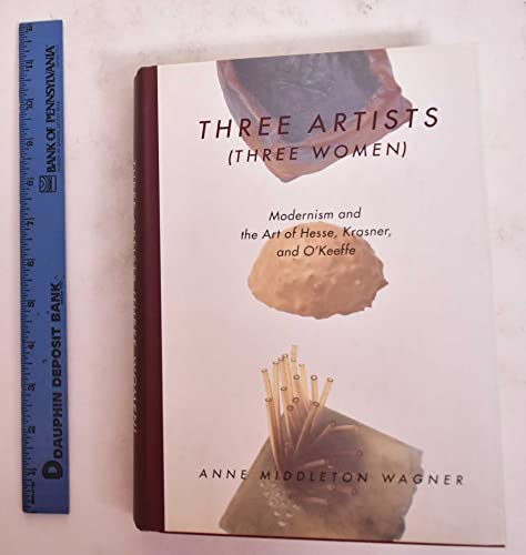 Beispielbild fr Three Artists (Three Women) : Modernism and the Art of Hesse, Krasner, and O'Keeffe zum Verkauf von Better World Books