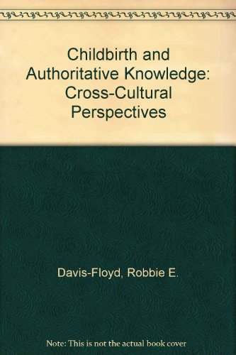 Childbirth and Authoritative Knowledge Cross-Cultural Perspectives