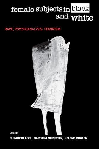 9780520206304: Female Subjects in Black and White: Race, Psychoanalysis, Feminism