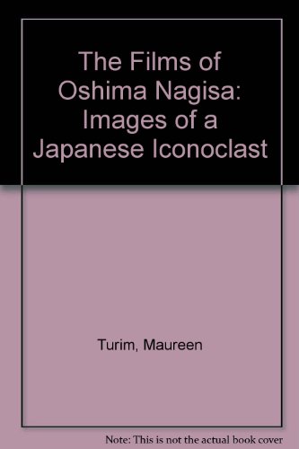 Imagen de archivo de The Films of Oshima Nagisa: Images of a Japanese Iconoclast a la venta por Grey Matter Books