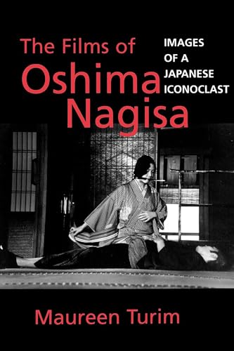 Imagen de archivo de The Films of Oshima Nagisa: Images of a Japanese Iconoclast a la venta por HPB-Red
