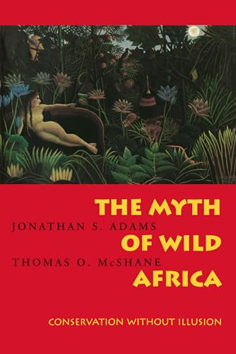 9780520206717: The Myth of Wild Africa: Conservation Without Illusion