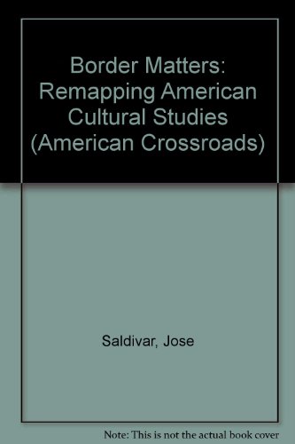 9780520206816: Border Matters: Remapping American Cultural Studies: 1 (American Crossroads)