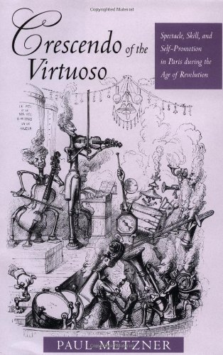 9780520206847: Crescendo of the Virtuoso: Spectacle, Skill, and Self-Promotion in Paris during the Age of Revolution (Studies on the History of Society and Culture)