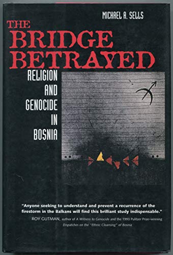 Imagen de archivo de The Bridge Betrayed : Religion and Genocide in Bosnia a la venta por Better World Books