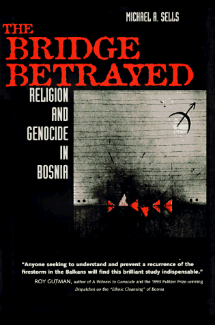 9780520206908: The Bridge Betrayed – Religion & Genocide in Bosnia: Religion and Genocide in Bosnia: 11 (Comparative Studies in Religion and Society)