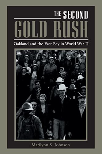 The Second Gold Rush: Oakland and the East Bay in World War II (9780520207011) by Johnson, Marilynn S. S.