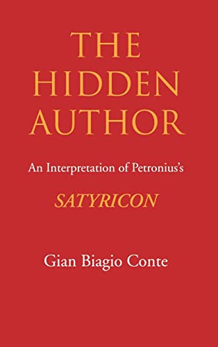 The Hidden Author: An Interpretation of Petronius's Satyricon (Volume 60) (Sather Classical Lectures) (9780520207158) by Conte, Gian Biagio