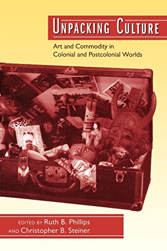 Imagen de archivo de Unpacking Culture: Art and Commodity in Colonial and Postcolonial Worlds a la venta por SecondSale