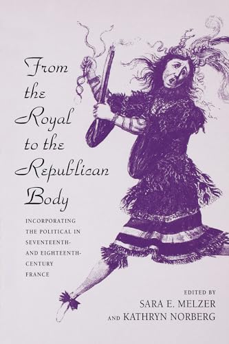 Imagen de archivo de From the Royal to the Republican Body: Incorporating the Political in Seventeenth- and Eighteenth-Century France a la venta por Decluttr