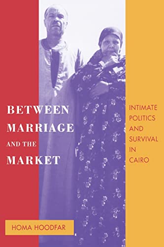 Stock image for Between Marriage and the Market: Intimate Politics and Survival in Cairo for sale by Wonder Book