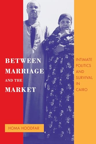 Stock image for Between Marriage and the Market: Intimate Politics and Survival in Cairo for sale by Wonder Book