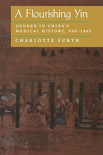 Beispielbild fr A Flourishing Yin: Gender in China's Medical History: 960  1665 (Philip E.Lilienthal Books) zum Verkauf von BooksRun