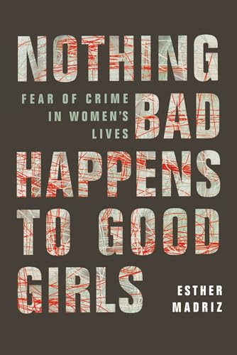9780520208551: Nothing Bad Happens to Good Girls: Fear of Crime in Women's Lives