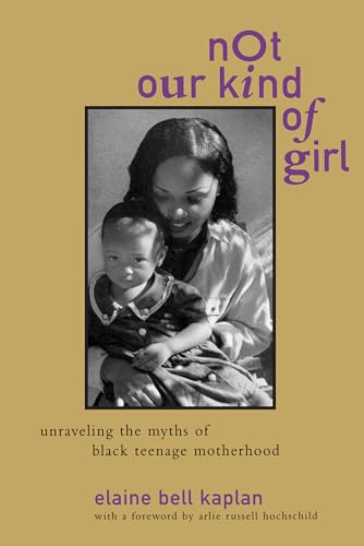 Stock image for Not Our Kind of Girl: Unravelling the Myths of Black Teenage Motherhood for sale by Wonder Book