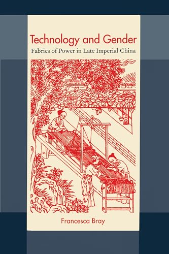 Technology and Gender: Fabrics of Power in Late Imperial China (9780520208612) by Bray, Francesca