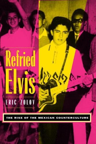 9780520208667: Refried Elvis: The Rise of the Mexican Counterculture