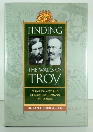 9780520208681: Finding the Walls of Troy – Frank Calvert & Heinrich Schliemann at Hislarlik: Frank Calvert and Heinrich Schliemann at Hisarlik