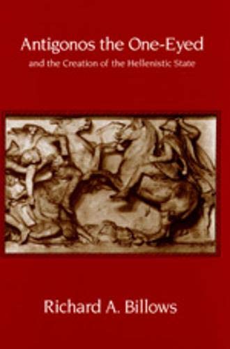 9780520208803: Antigonos the One-Eyed and the Creation of the Hellenistic State: 4 (Hellenistic Culture and Society)