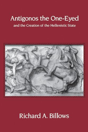 Stock image for Antigonos the One-Eyed and the creation of the Hellenistic State. Hellenistic culture and society 4. for sale by Wissenschaftliches Antiquariat Kln Dr. Sebastian Peters UG