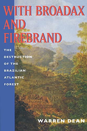 Stock image for With Broadax and Firebrand: The Destruction of the Brazilian Atlantic Forest (Centennial Book) for sale by GF Books, Inc.