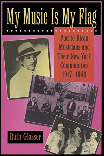 Beispielbild fr My Music Is My Flag: Puerto Rican Musicians and Their New York Communities, 1917-1940 (Latinos in American Society and Culture) (Volume 3) zum Verkauf von Decluttr