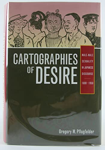 9780520209091: Cartographies of Desire: Male-Male Sexuality in Japanese Discourse, 1600-1950