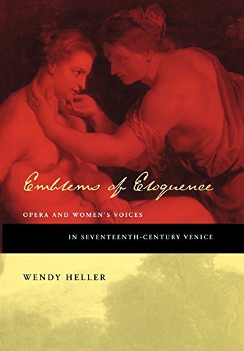 Imagen de archivo de Emblems of Eloquence: Opera and Women's Voices in Seventeenth-Century Venice a la venta por ThriftBooks-Dallas